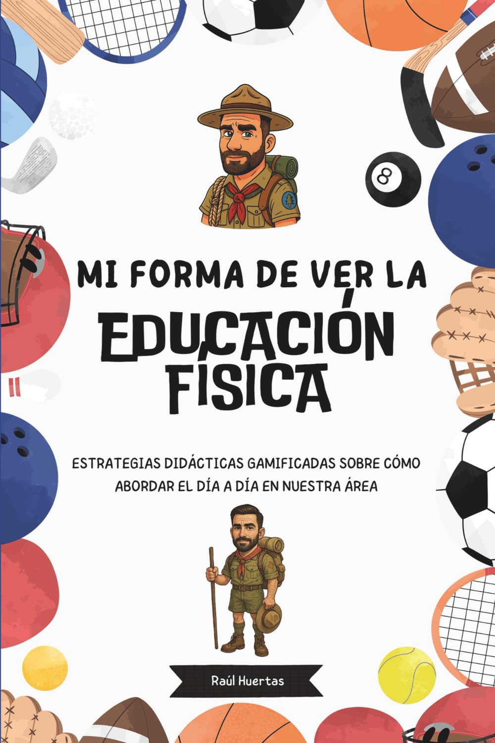 Libro: MI FORMA DE VER LA EDUCACIÓN FÍSICA: ESTRATEGIAS DIDÁCTICAS GAMIFICADAS SOBRE CÓMO ABORDAR EL DÍA A DÍA EN NUESTRA ÁREA (Spanish Edition)