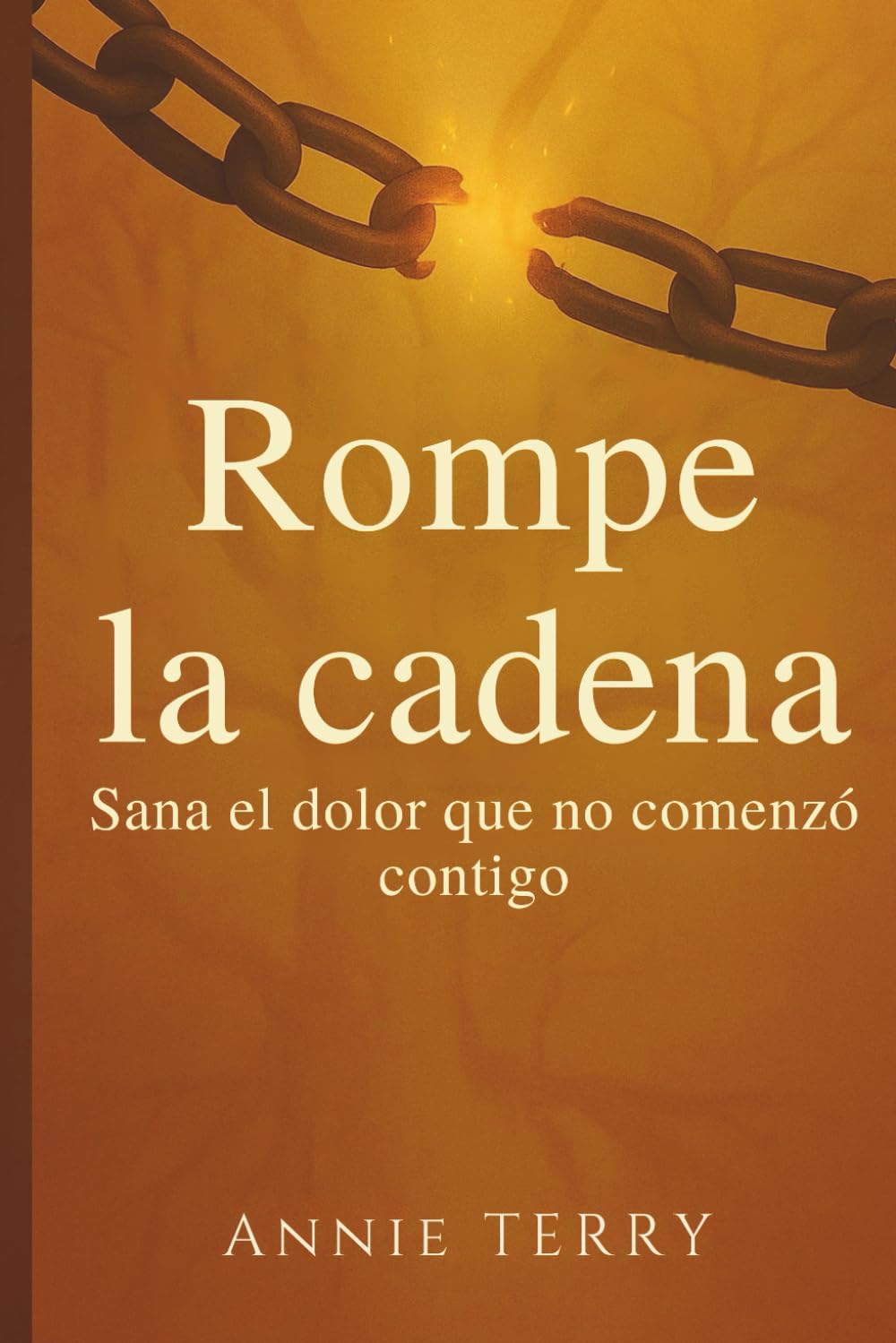 Libro: Rompe la cadena: Sana el dolor que no comenzó contigo (Spanish Edition)