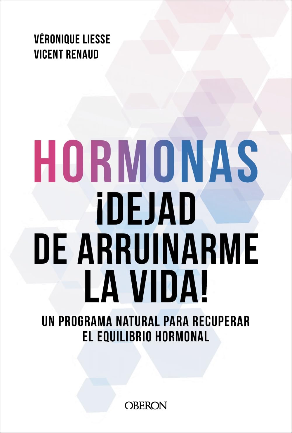 Libro: Hormonas. Dejad de arruinarme la vida: Un programa natural para recuperar el equilibrio hormonal (Salud y Bienestar)