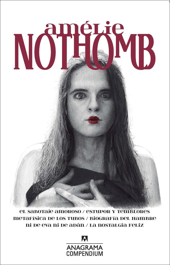 Libro: Amélie Nothomb: El sabotaje amoroso / Estupor y temblores / Metafísica de los tubos / Biografía del hambre / Ni de Eva ni de Adán / La nostalgia feliz: 15 (Compendium)
