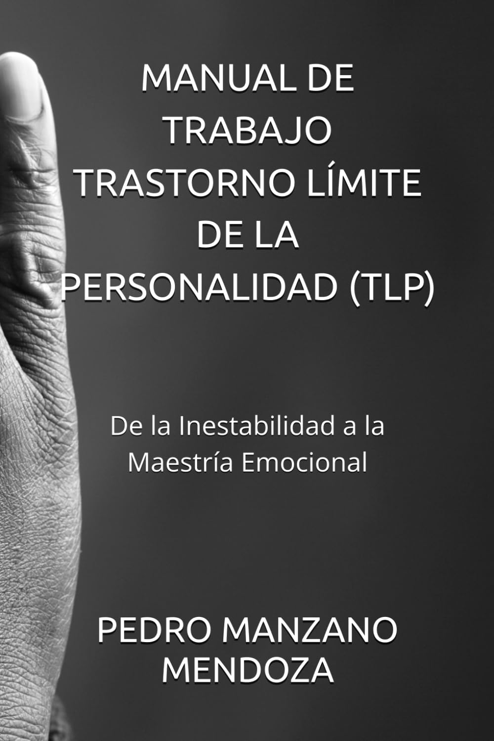 Libro: MANUAL DE TRABAJO TRASTORNO LÍMITE DE LA PERSONALIDAD (TLP): De la Inestabilidad a la Maestría Emocional (Spanish Edition)