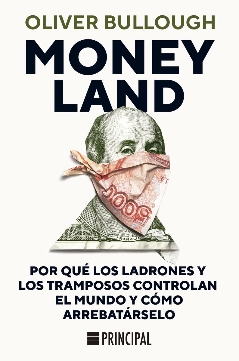 Libro: Moneyland: Por qué los ladrones y los tramposos controlan el mundo y cómo arrebatárselo (PRINCIPAL DE LOS LIBROS)