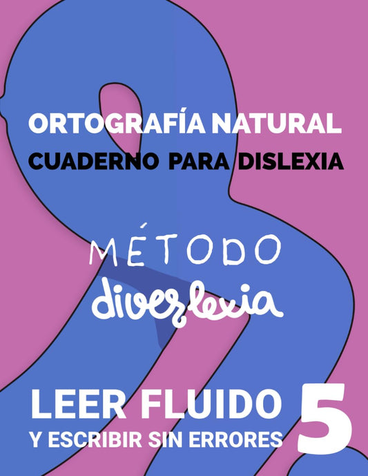 Aprender a Leer con el Método Diverlexia: Nivel 5: Ortografía Natural. Leer Fluido y Escribir Sin Errores. Cuaderno de dislexia