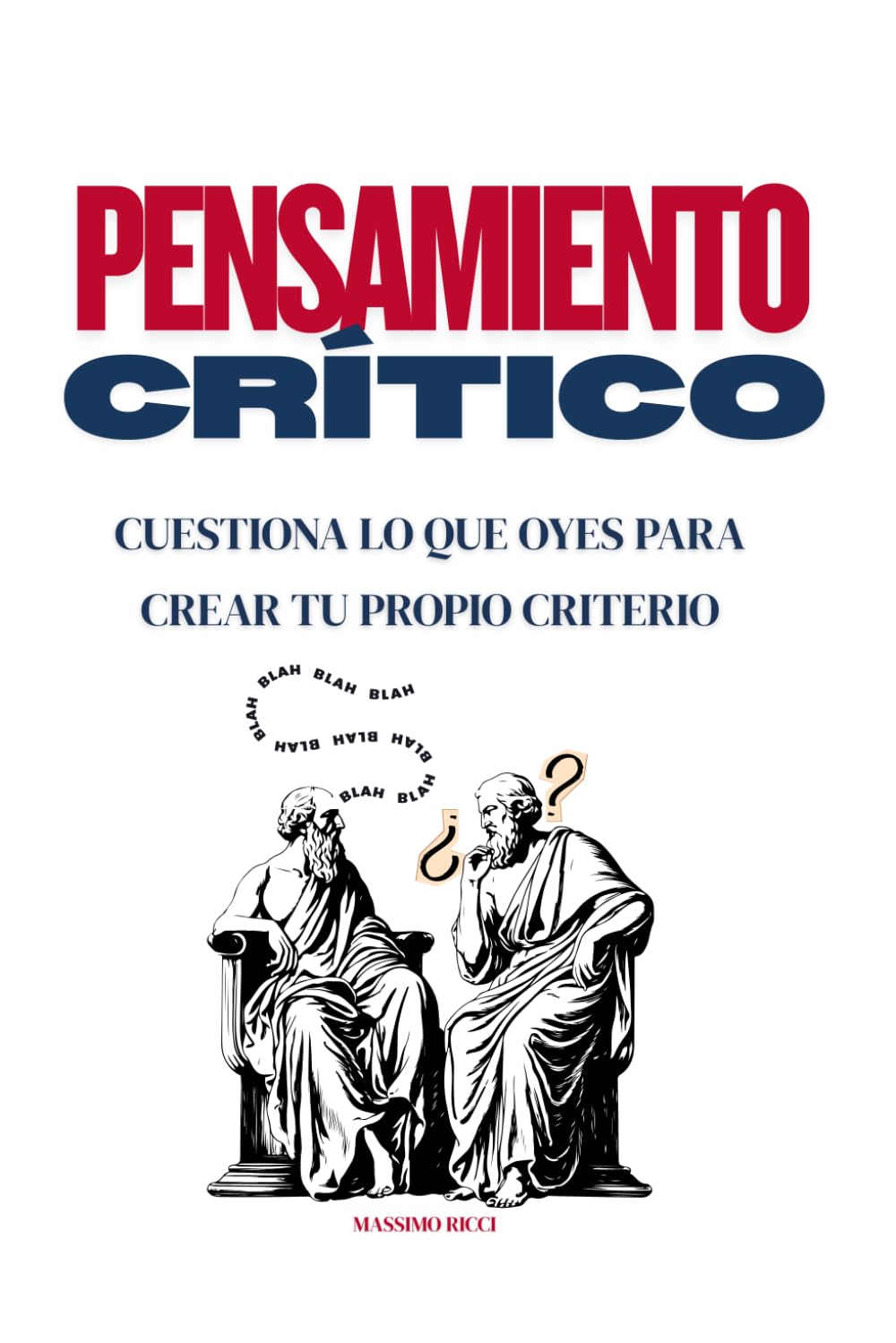 Libro: Pensamiento Crítico: Cuestiona lo que oyes para crear tu propio criterio (Spanish Edition)