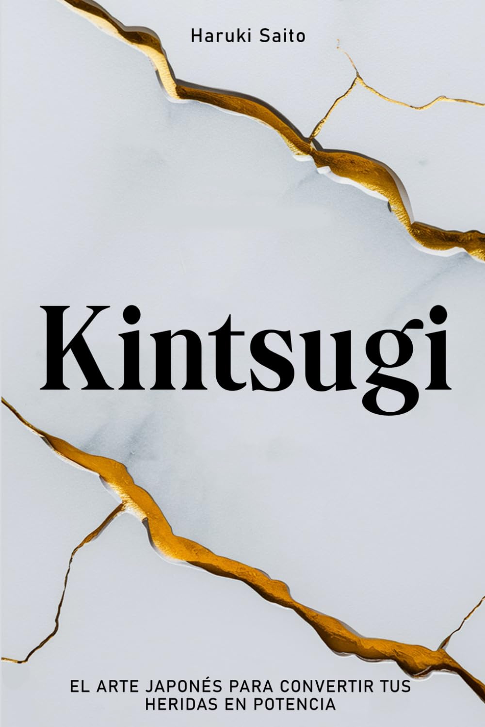Libro: KINTSUGI: El Arte Japonés para Convertir tus Heridas en Potencia. Cómo aceptar tus Imperfecciones, reparar tus Grietas y volver más Fuerte que antes.