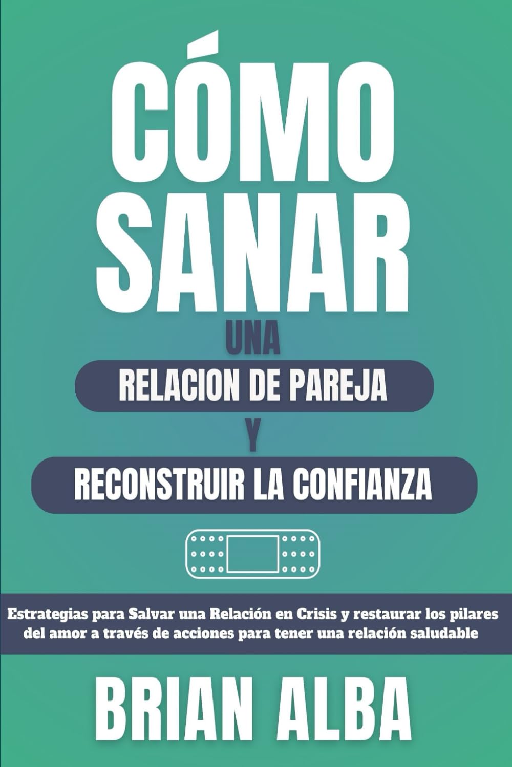 Libro: CÓMO SANAR UNA RELACIÓN DE PAREJA Y RECONSTRUIR LA CONFIANZA: Estrategias para Salvar una Relación en Crisis y restaurar los pilares del amor a través ... (Guías para Sanar y Fortalecer Vínculos)