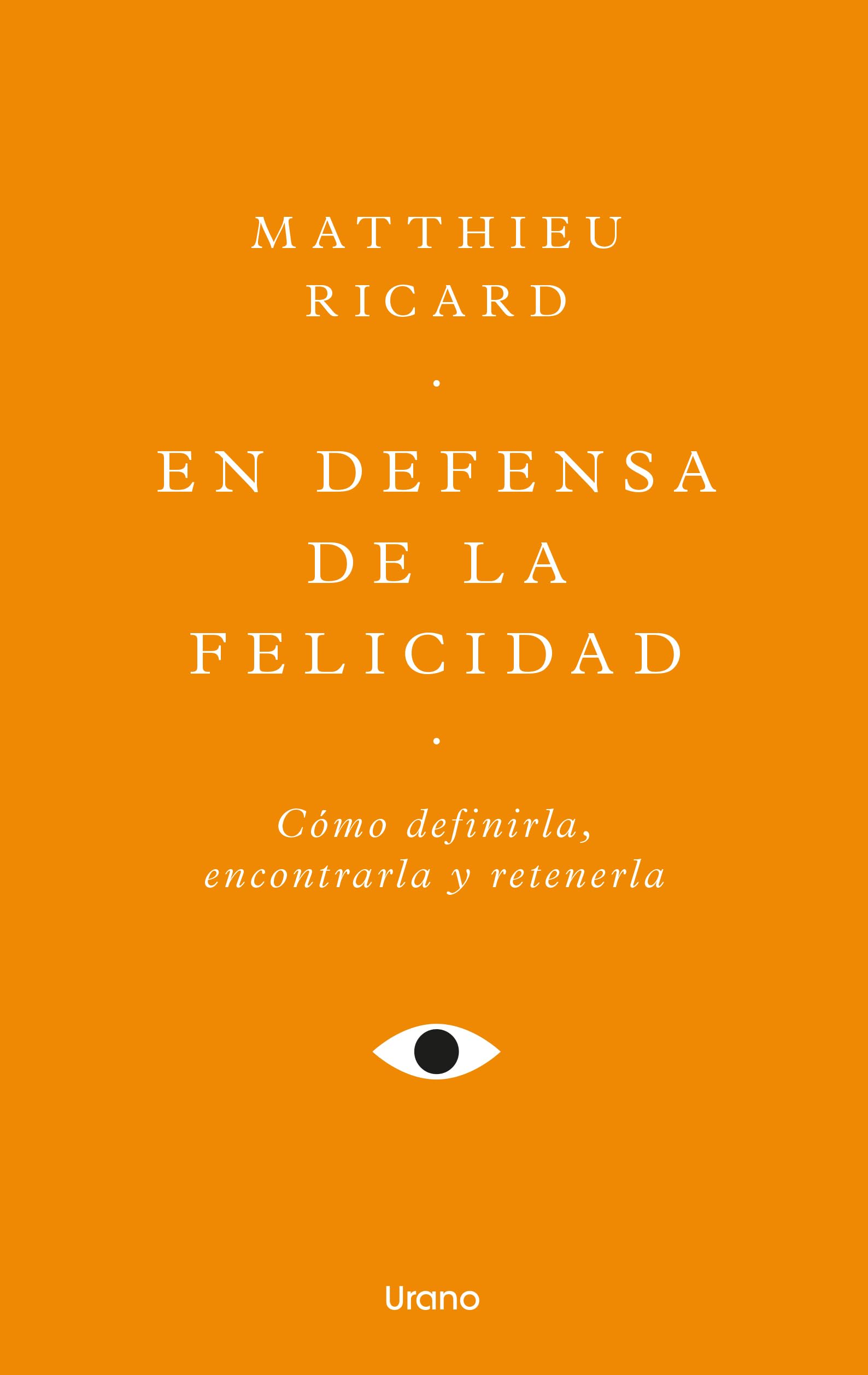 Libro: En defensa de la felicidad: Un auténtico tratado de la felicidad (Urano Espiritualidad)