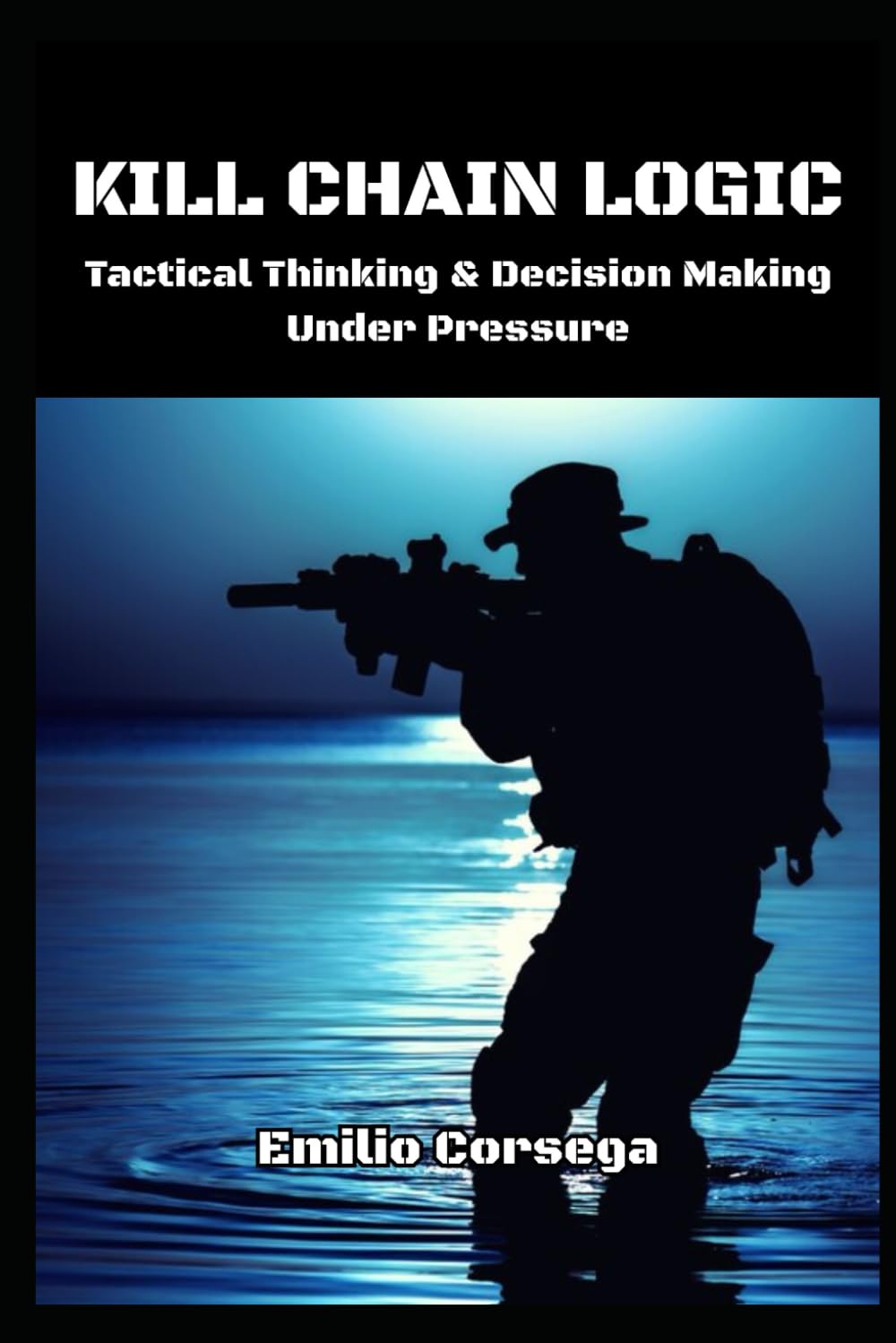 Libro: Kill Chain Logic: Tactical Thinking & Decision Making Under Pressure