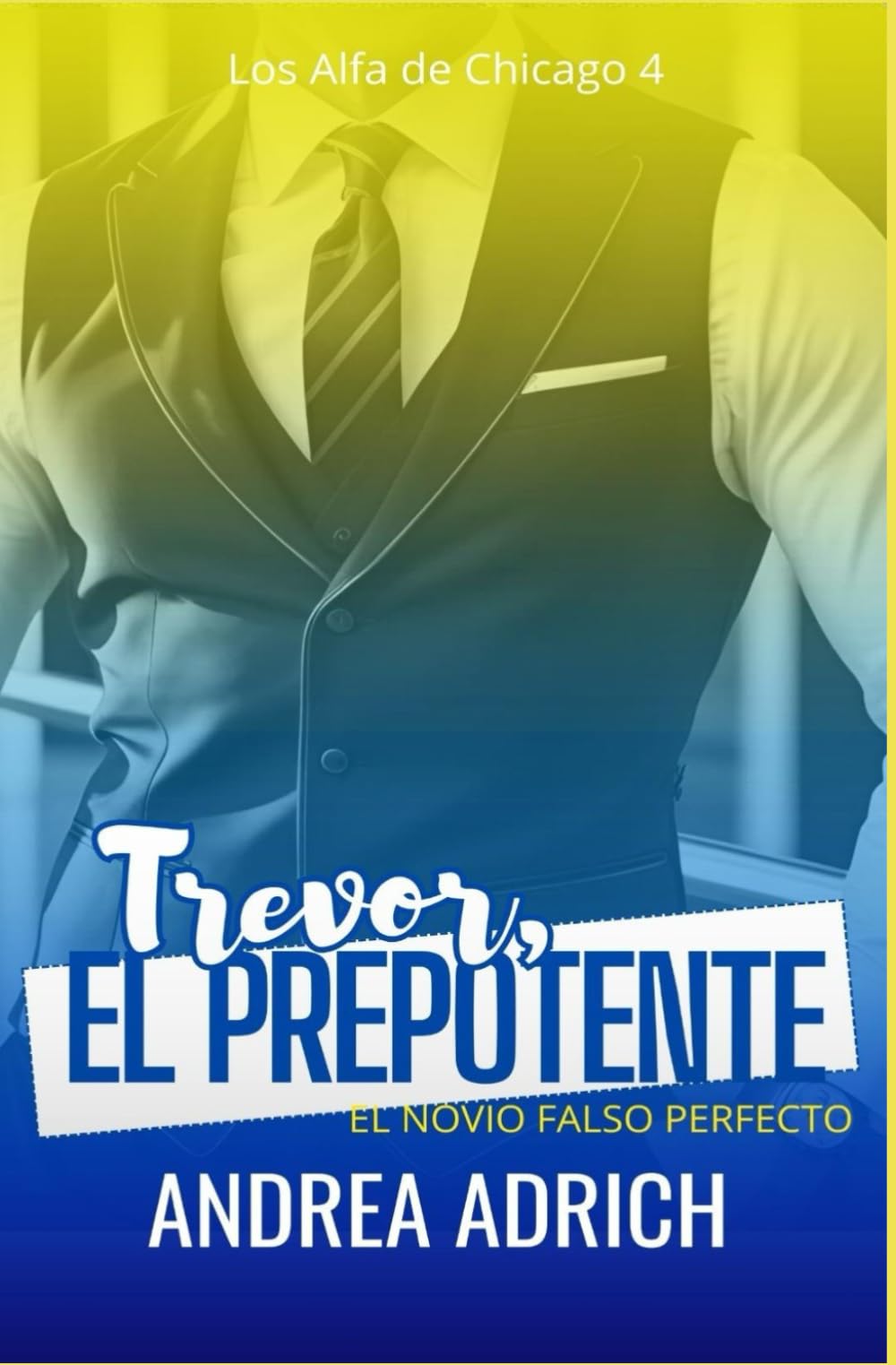 Libro: Trevor, el Prepotente: El novio falso perfecto (Los Alfa de Chicago) (Spanish Edition)