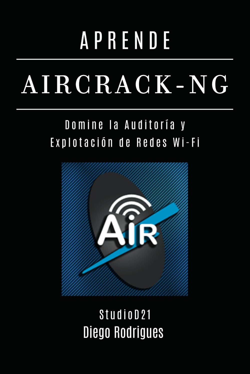 Libro: APRENDE AIRCRACK-NG: Domina la Auditoría y Explotación de Redes Wi-Fi (KALI LINUX & FRAMEWORKS España) (Spanish Edition)