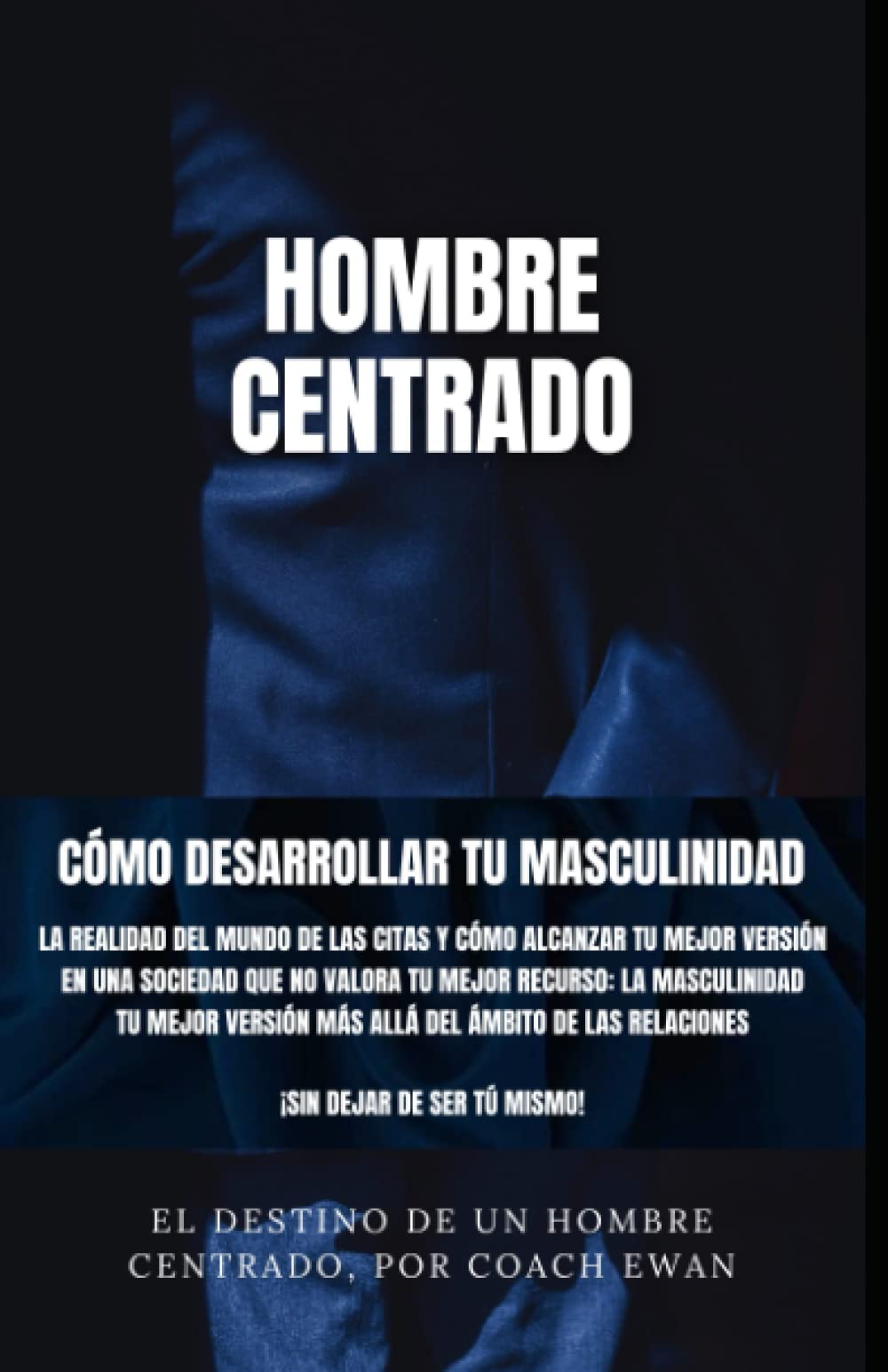 Libro: SEDUCCIÓN Y LIGAR: HOMBRE CENTRADO: CÓMO DESARROLLAR TU MASCULINIDAD: LA REALIDAD DEL MUNDO DE LAS CITAS Y CÓMO ALCANZAR TU MEJOR VERSIÓN EN UNA ... VERSIÓN COMO HOMBRE CENTRADO Y SEDUCTOR)