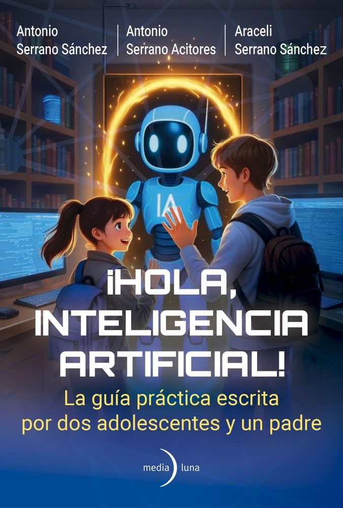 Libro: ¡Hola, Inteligencia Artificial!: La guía práctica escrita por dos adolescentes y un padre