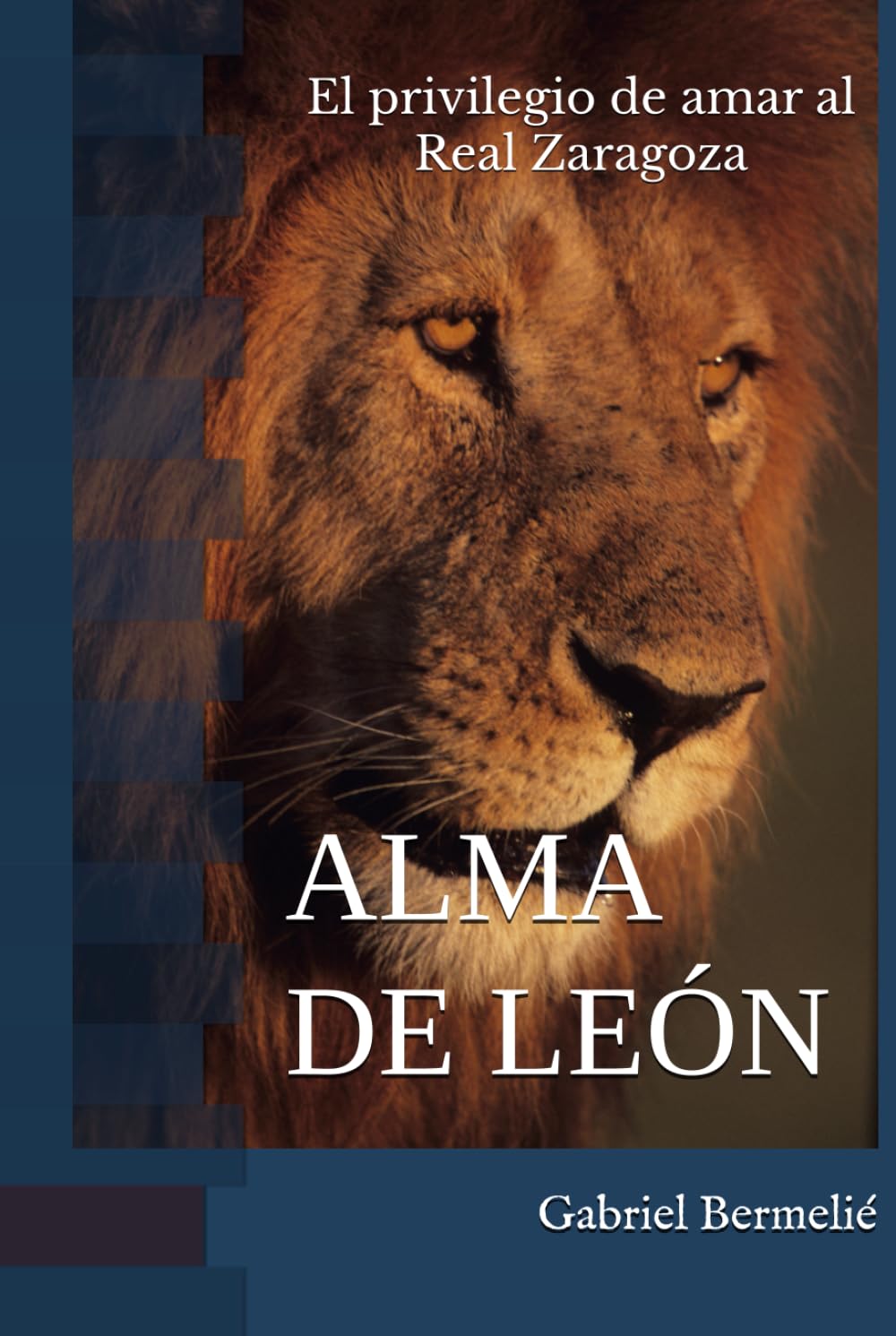 Libro: Alma de león: El privilegio de amar al Real Zaragoza (Spanish Edition)