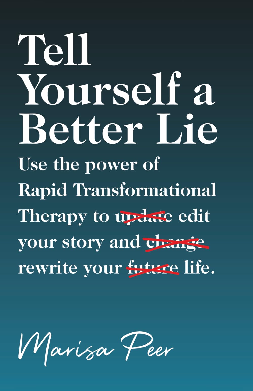 Libro: Tell Yourself a Better Lie: Use the power of Rapid Transformational Therapy to edit your story and rewrite your life.