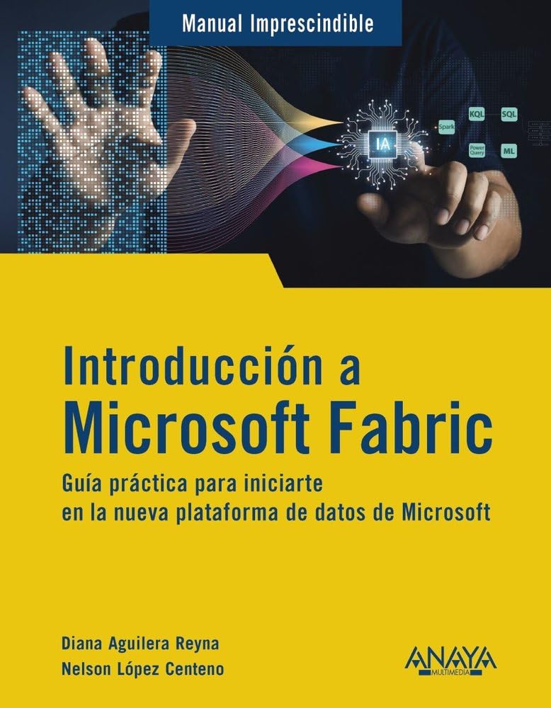 Introducción a Microsoft Fabric: Guía práctica para iniciarte en la nueva plataforma de datos de Microsoft (MANUALES IMPRESCINDIBLES)