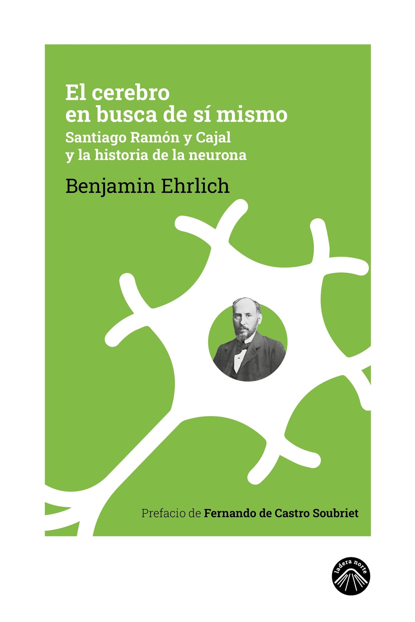 Libro: El cerebro en busca de sí mismo: Santiago Ramón y Cajal y la historia de la neurona: 8 (La espuma de los días)