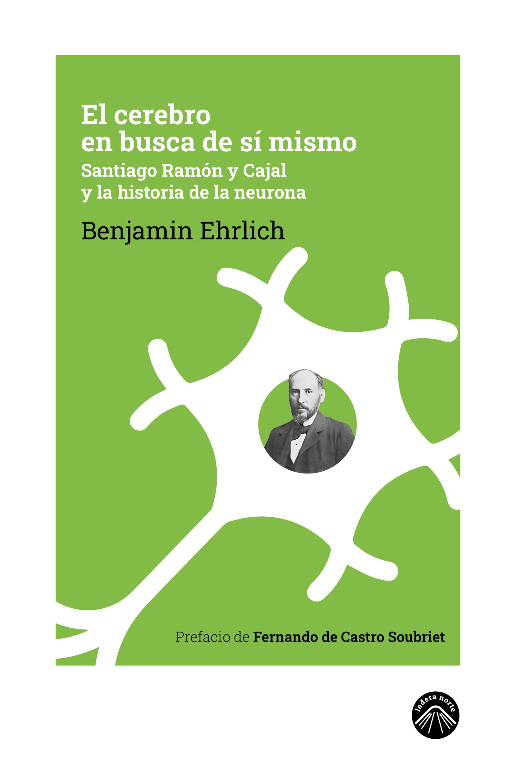 Libro: El cerebro en busca de sí mismo: Santiago Ramón y Cajal y la historia de la neurona: 8 (La espuma de los días)