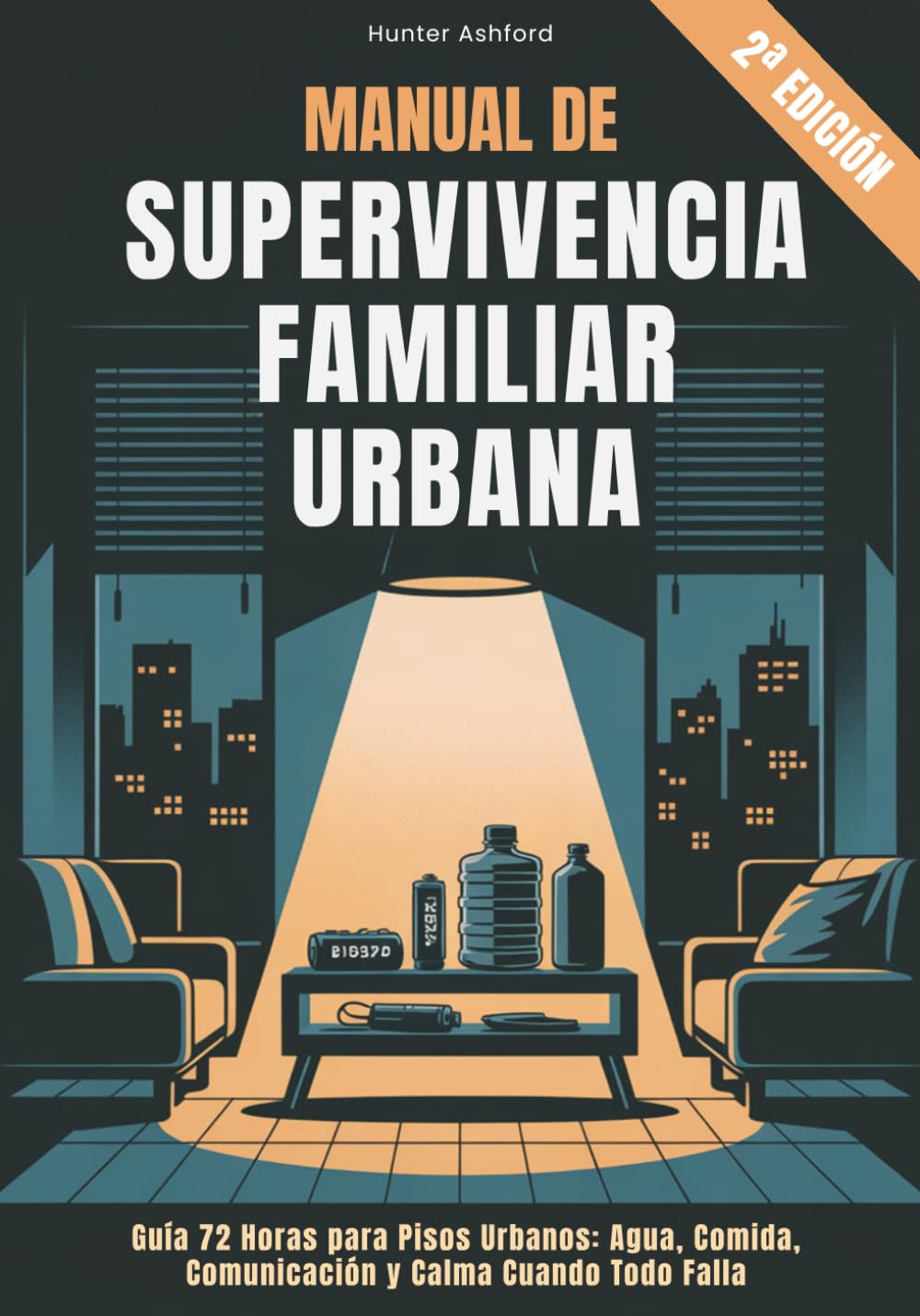 Libro: Manual de Supervivencia Familiar Urbana: Guía 72 Horas para Pisos Urbanos: Agua, Comida, Comunicación y Calma Cuando Todo Falla