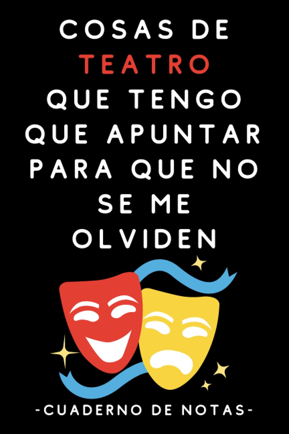 Libro: Cosas De Teatro Que Tengo Que Apuntar Para Que No Se Me Olviden: Cuaderno De Anotaciones Para Actrices - 120 Páginas