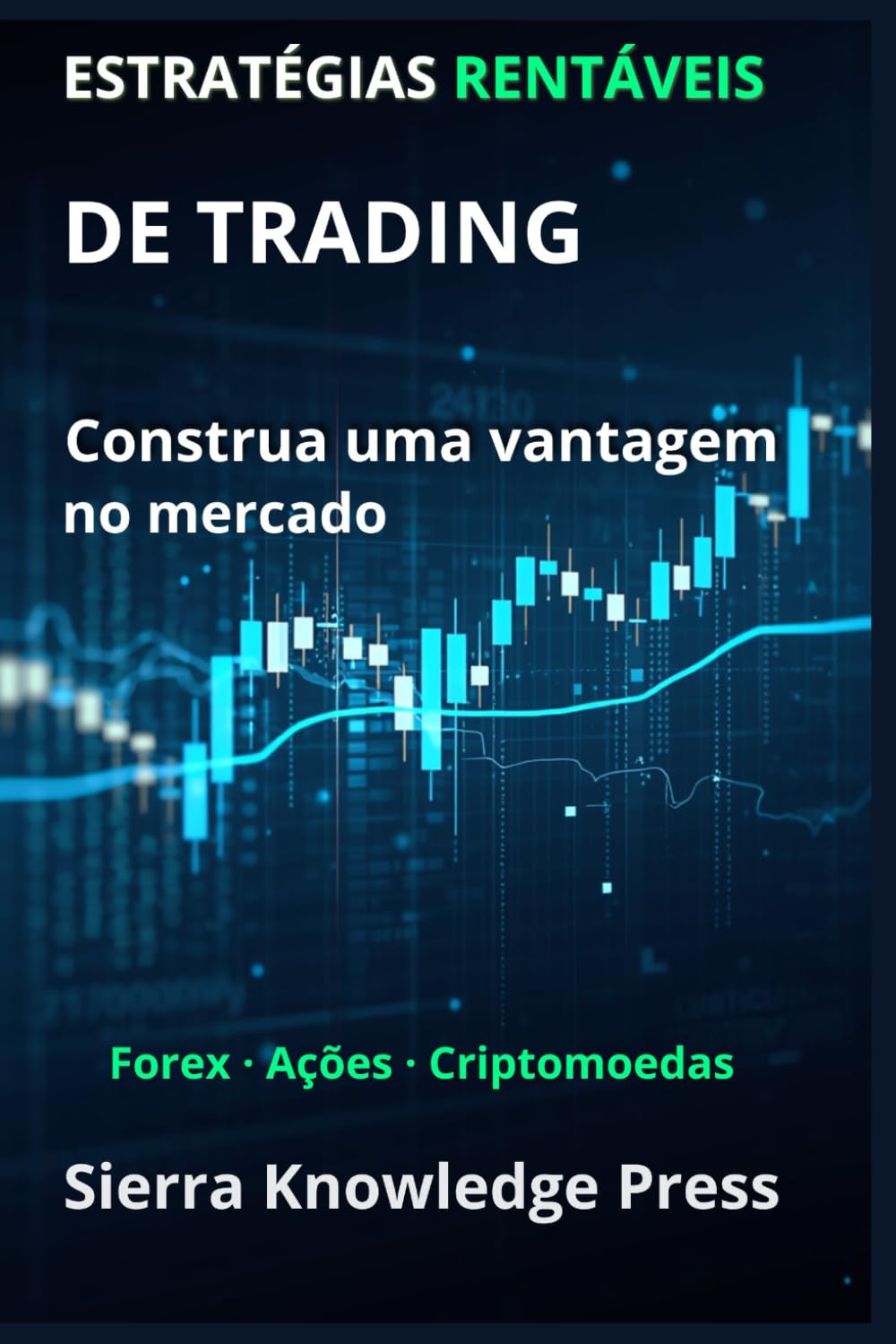 Libro: Estratégias de Trading Rentáveis: Guia prático com sistemas comprovados para operar ações, Forex e criptomoedas com gestão de risco e disciplina ... - Finanças - Investimentos - Trading e Bolsa)
