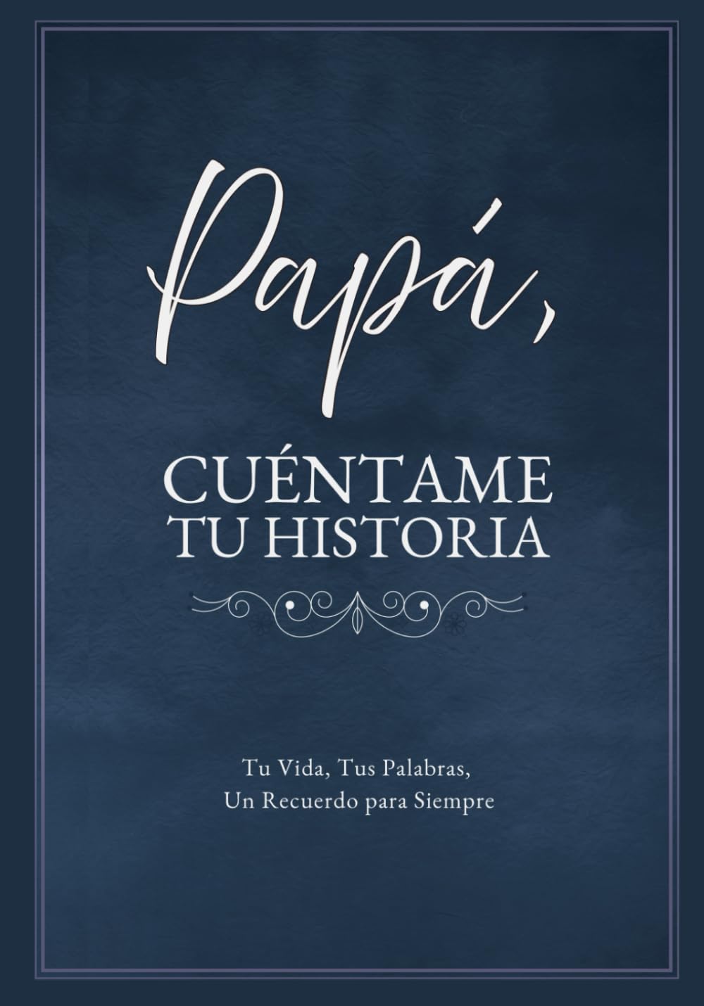 Libro: Papá, Cuéntame Tu Historia: Tu Vida, Tus Palabras, Un Recuerdo para Siempre. Un Diario Guiado para Completar y Devolver (Spanish Edition)