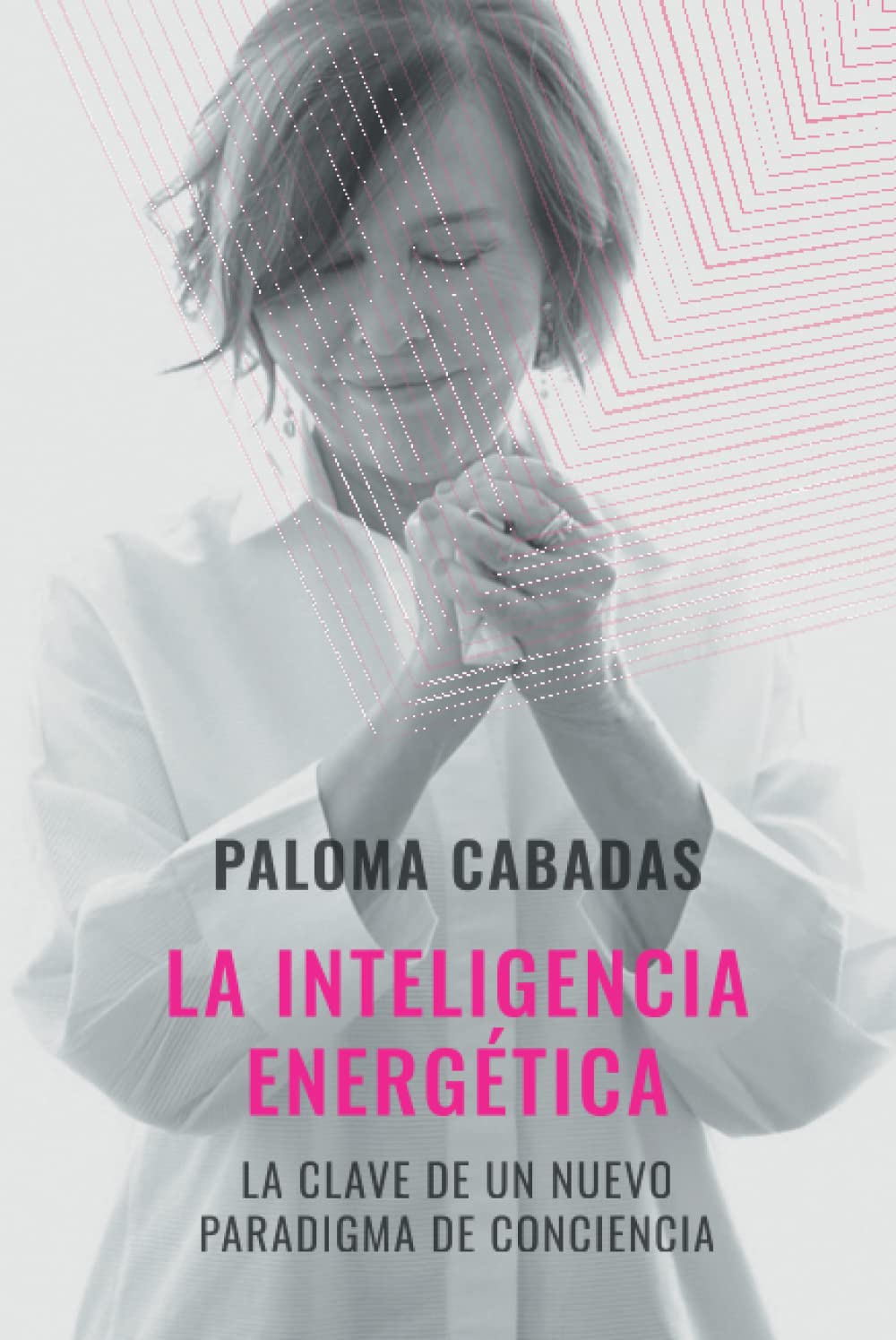 Libro: LA INTELIGENCIA ENERGÉTICA: La clave de un nuevo paradigma de conciencia (Spanish Edition)
