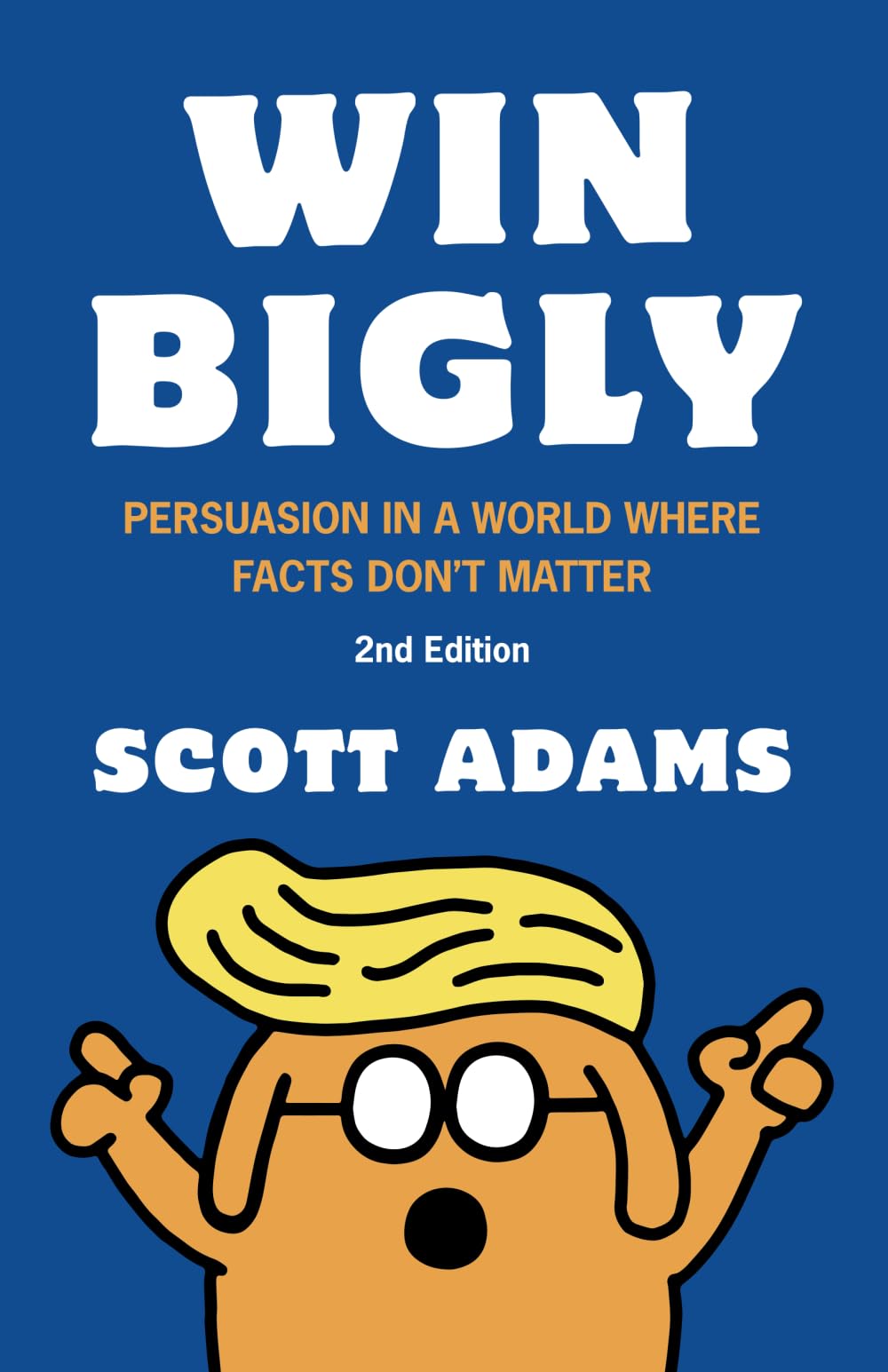 Libro: Win Bigly: Persuasion in a World Where Facts Don't Matter (The Scott Adams Success Series)
