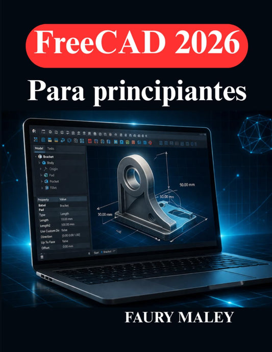 FreeCAD 2026 Para principiantes: Aprende modelado 3D, diseño paramétrico optimización de flujos de trabajo