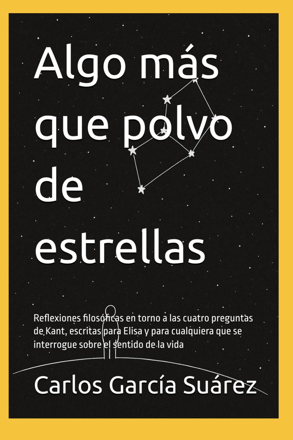 Libro: Algo más que polvo de estrellas: Reflexiones filosóficas en torno a las cuatro preguntas de Kant, escritas para Elisa y para cualquiera que se interrogue sobre el sentido de la vida