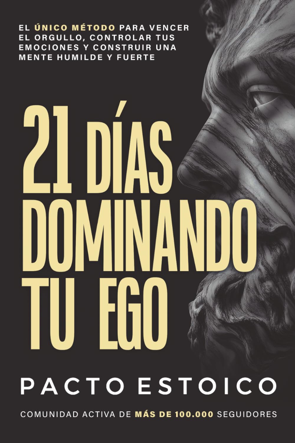 Libro: 21 DÍAS DOMINANDO TU EGO: El único método para vencer el orgullo, controlar tus emociones y construir una mente humilde y fuerte. En solo 21 días. (21 DÍAS – PACTO ESTOICO) (Spanish Edition)