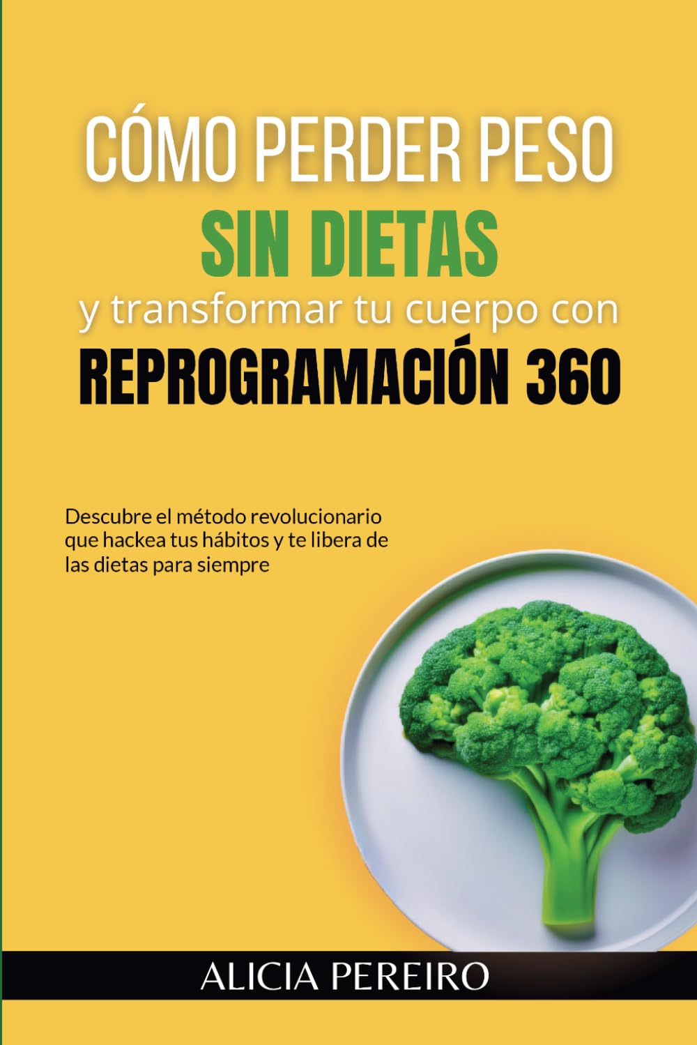 Libro: Cómo perder peso sin dietas y transformar tu cuerpo con Reprogramación 360: Descubre el método revolucionario que hackea tus hábitos y te libera de las dietas para siempre