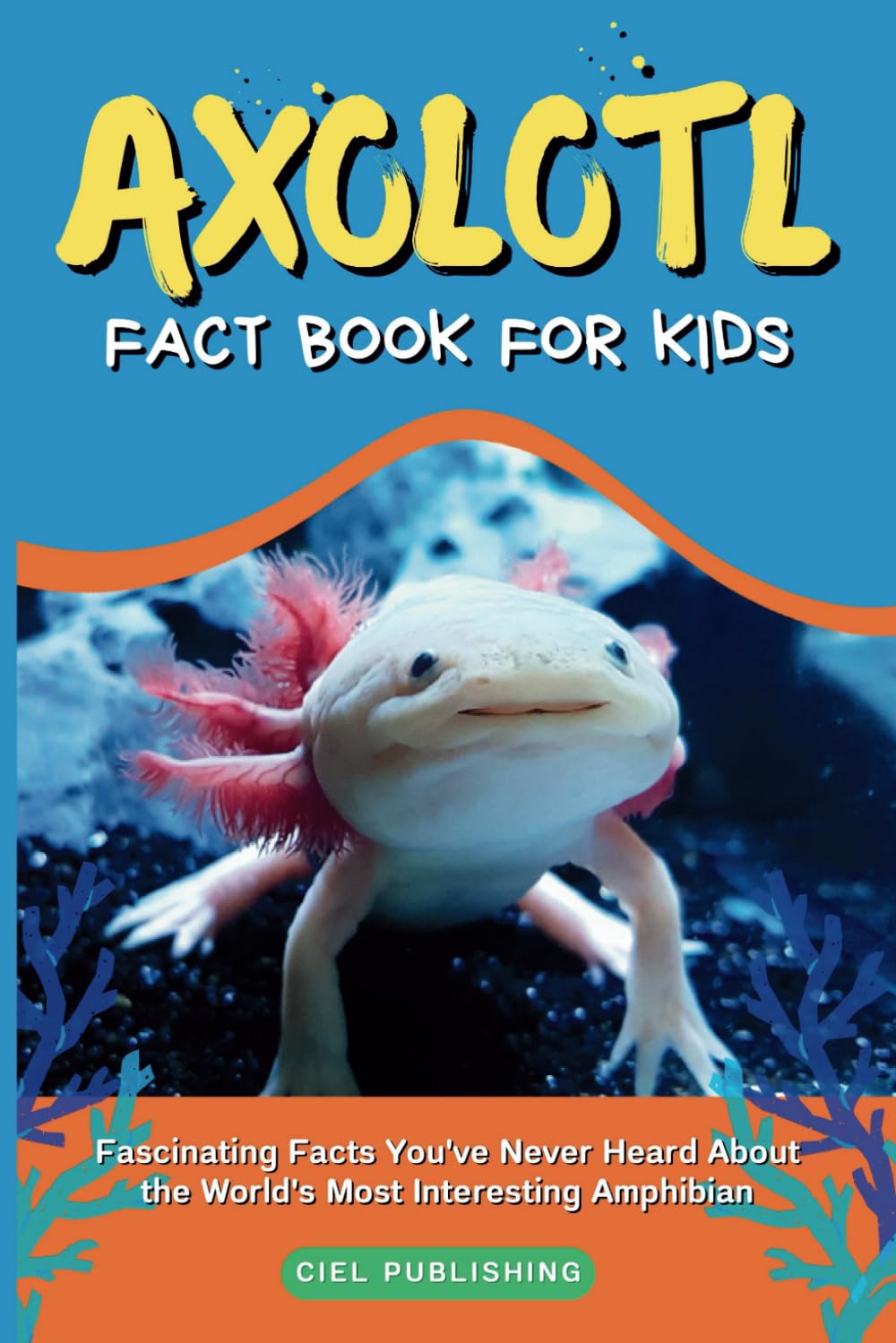 Libro: Axolotl Fact Book for Kids: Fascinating Facts You've Never Heard About the World's Most Interesting Amphibian: Axolotl Salamander Books for Kids (Axolotl Books)