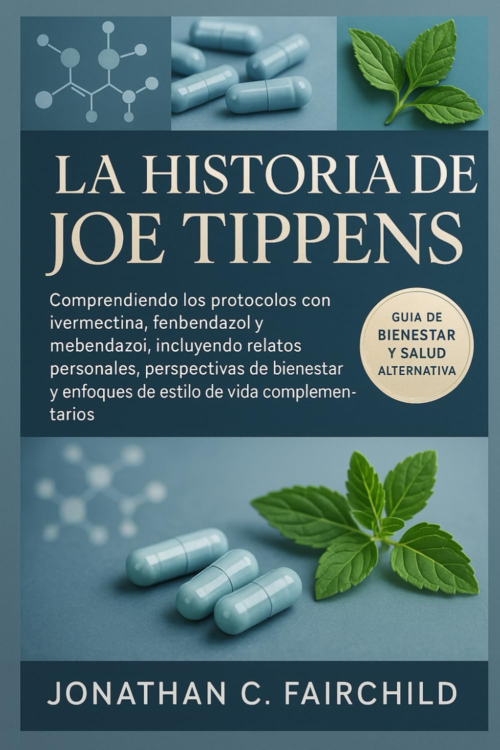 Libro: La Historia de Joe Tippens: Comprendiendo los protocolos con ivermectina, fenbendazol y mebendazol, incluyendo relatos personales, perspectivas de ... de vida complementarios (Spanish Edition)