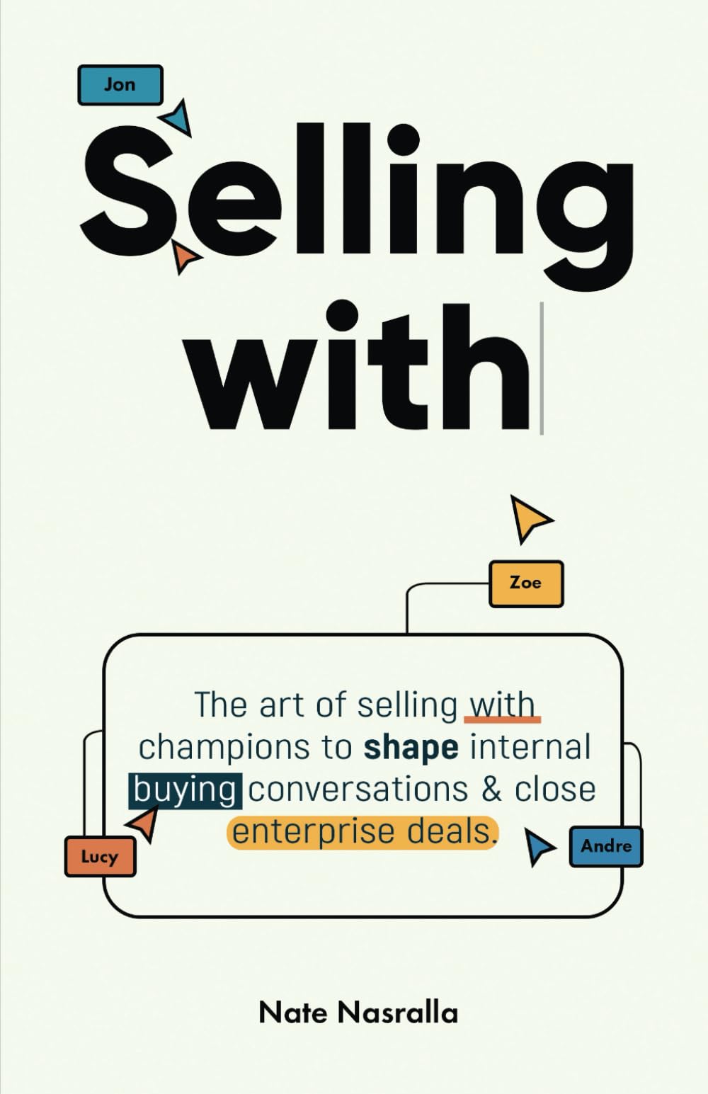 Libro: Selling With: The art of selling with champions to shape internal buying conversations & close enterprise deals.