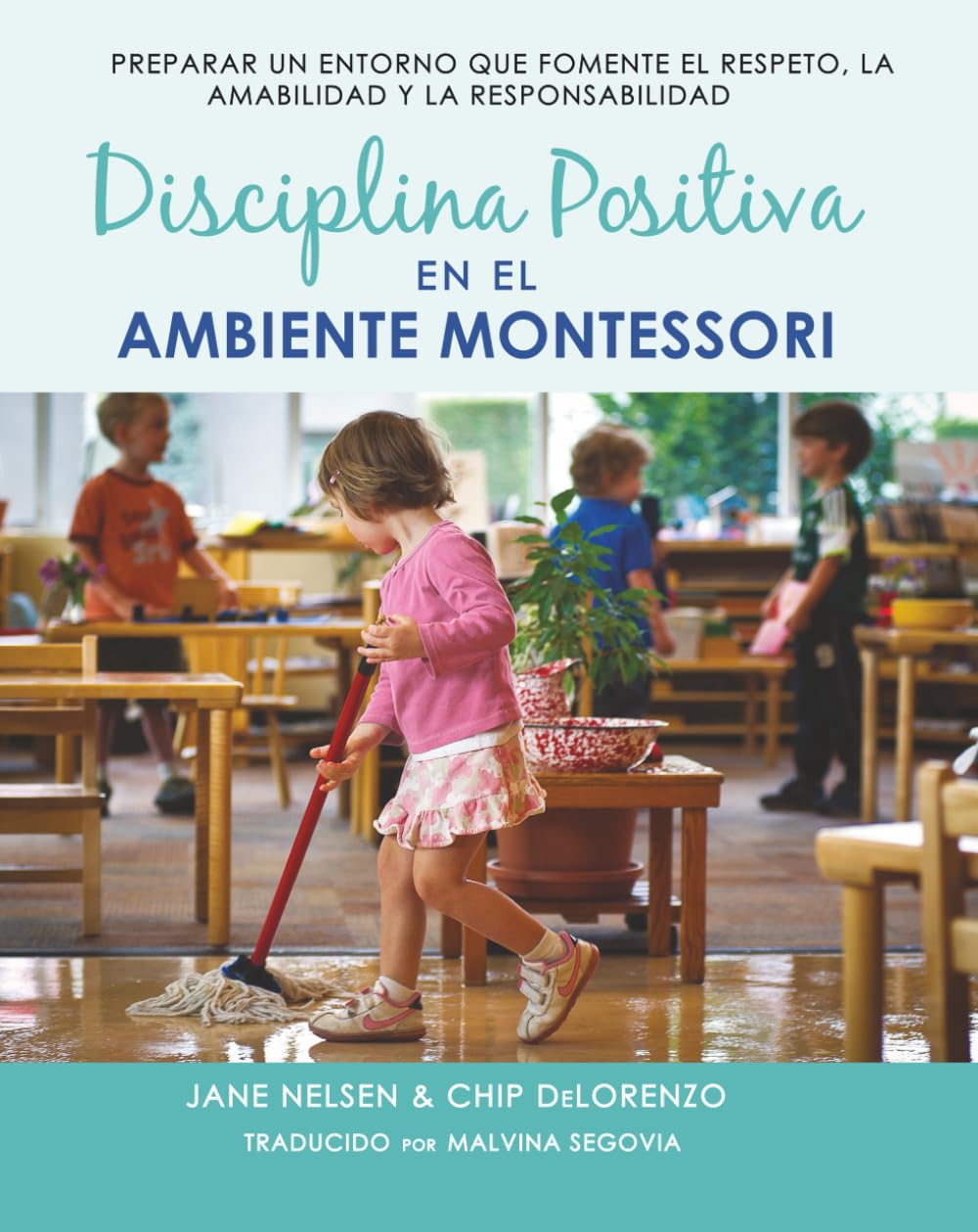 Libro: Disciplina Positiva en el Ambiente Montessori: Preparando un Ambiente Que Fomente el Respeto, la Amabilidad y la Responsabilidad