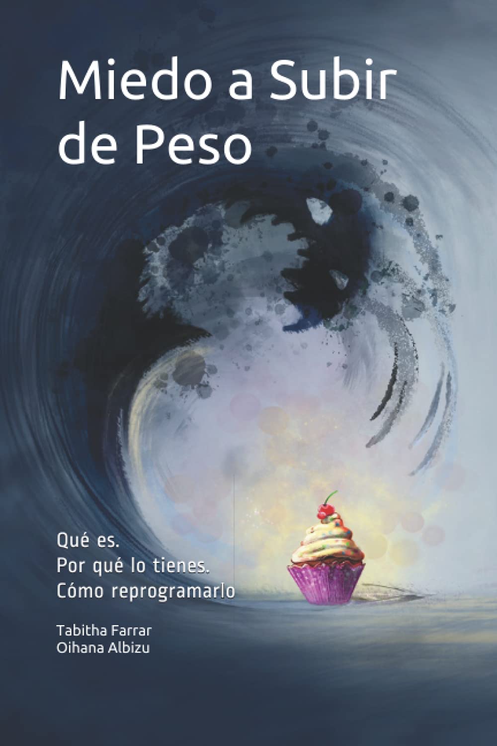 Libro: Miedo a Subir de Peso: Qué es. Por qué lo tienes. Cómo reprogramarlo