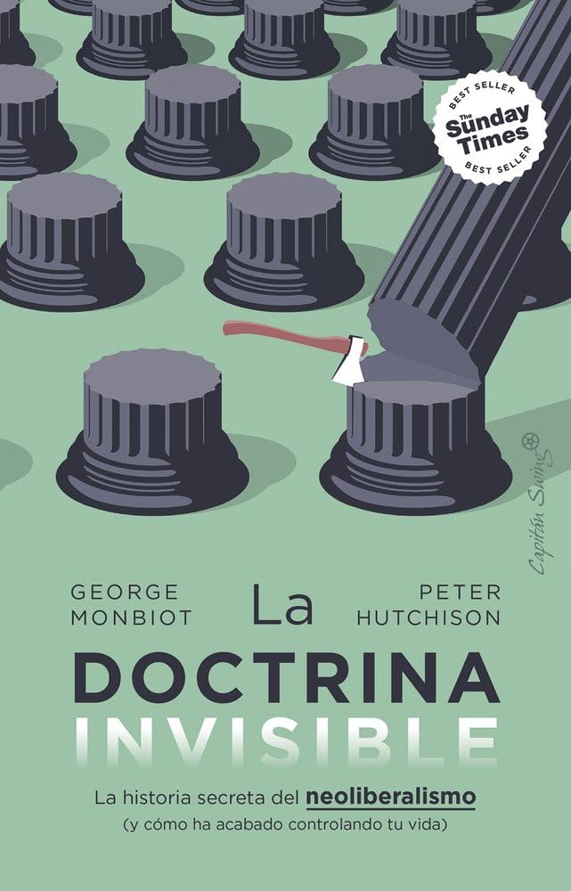 Libro: La doctrina invisible: La historia secreta del neoliberalismo (y cómo ha acabado controlando tu vida) (Ensayo)