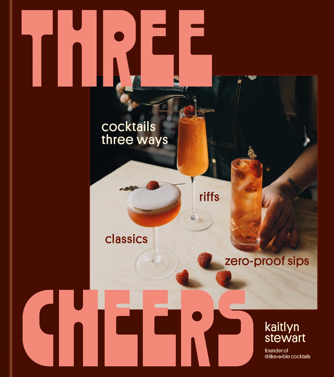 Libro: Three Cheers: Cocktails Three Ways: Classics, Riffs, and Zero-Proof Sips