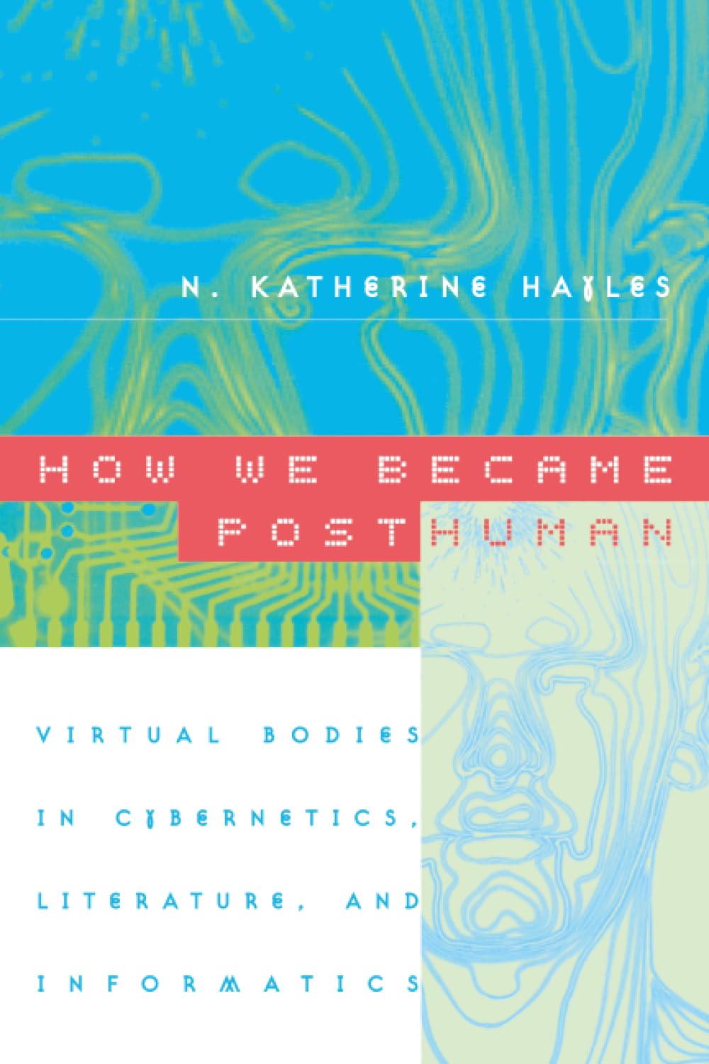 Libro: How We Became Posthuman: Virtual Bodies in Cybernetics, Literature, and Informatics