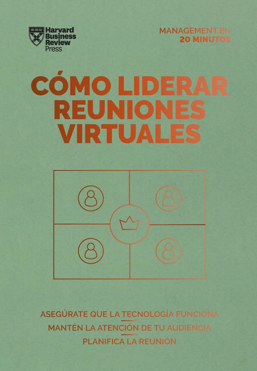 Libro: Cómo liderar reuniones virtuales. Serie Management en 20 minutos: Asegúrate que la tecnología funciona. Mantén la atención de tu audiencia. Planifica la reunión