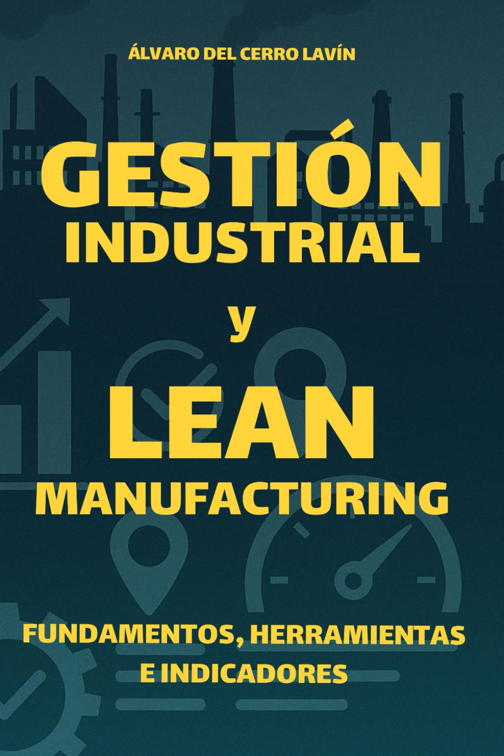 Libro: Gestión Industrial y Lean Manufacturing: Fundamentos, Herramientas e Indicadores (Spanish Edition)