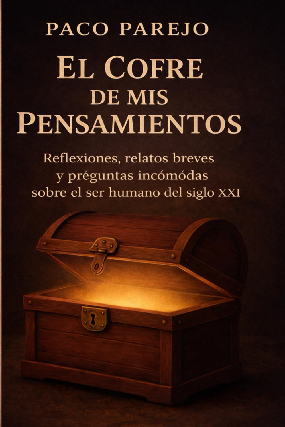 Libro: EL COFRE DE MIS PENSAMIENTOS: Reflexiones, relatos breves y preguntas incómodas sobre el ser humano del siglo XXI (Spanish Edition)