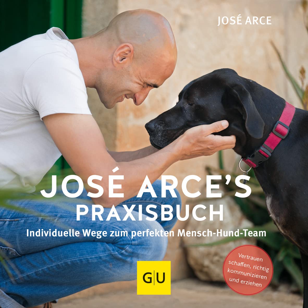 Libro: José Arce's Praxisbuch: Individuelle Wege zum perfekten Mensch-Hund-Team. Vertrauen schaffen, richtig kommunizieren und erziehen