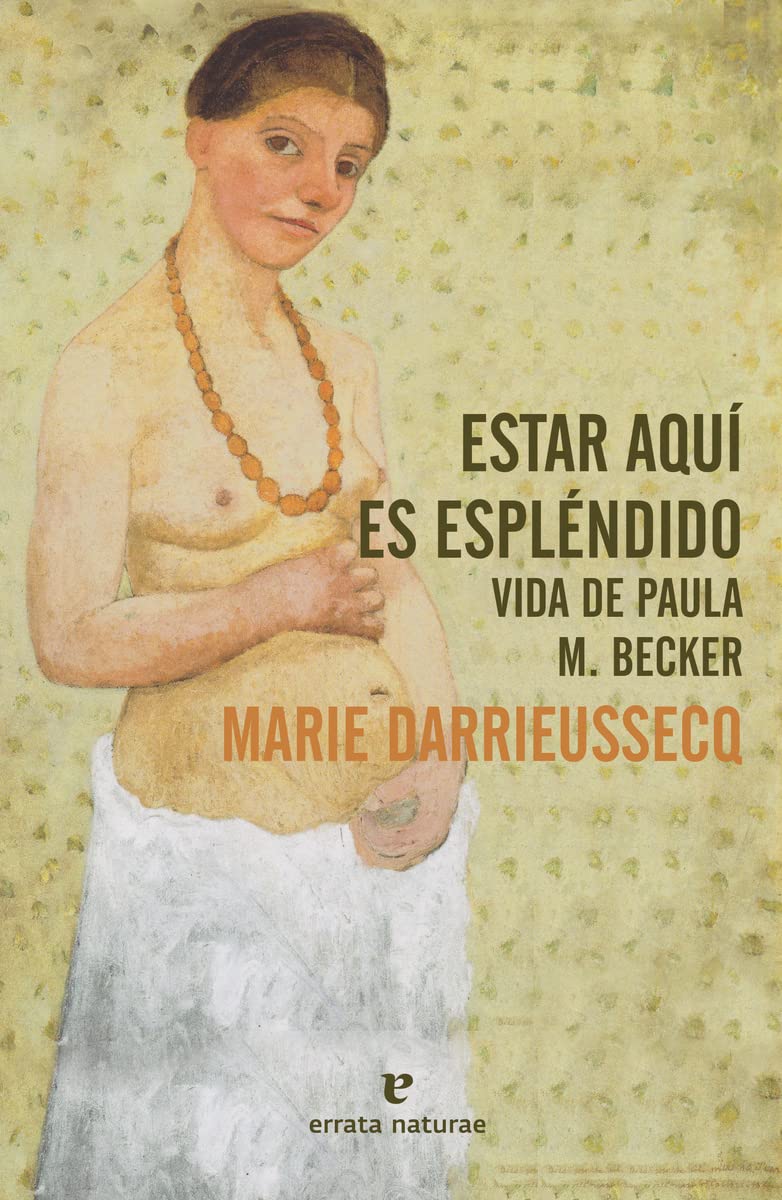 Libro: Estar aquí es espléndido: Vida de Paula M. Becker (El Pasaje de los Panoramas)