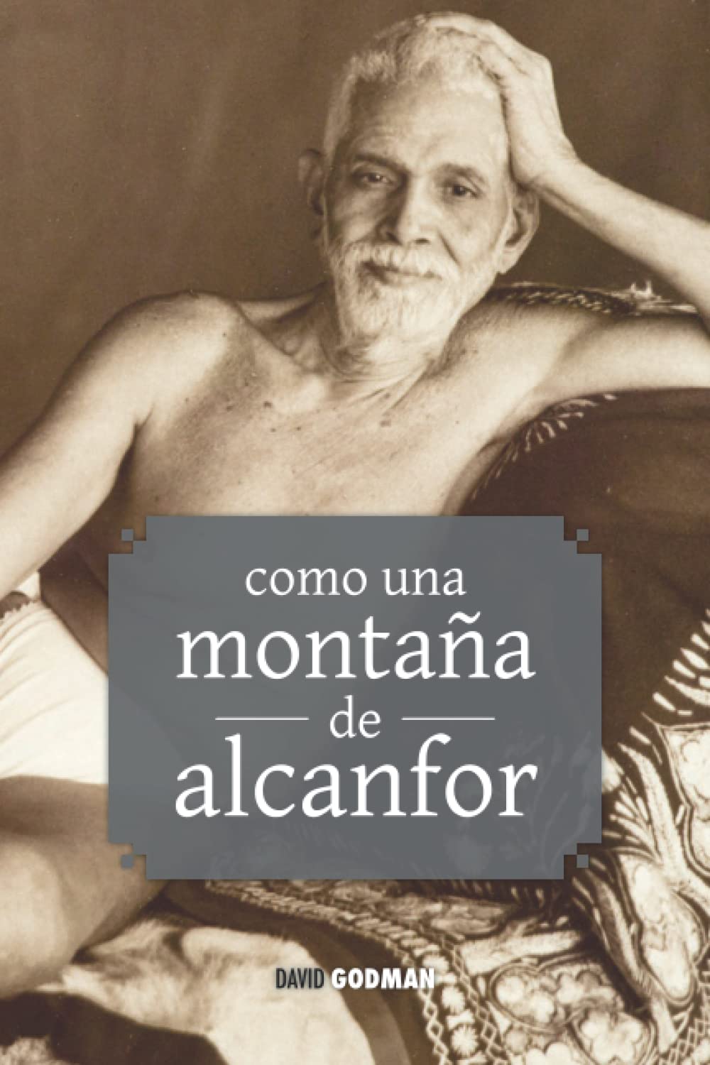 Libro: Como una montaña de alcanfor: enseñanzas de Ramana Maharshi y Annamalai Swâmî (Spanish Edition)