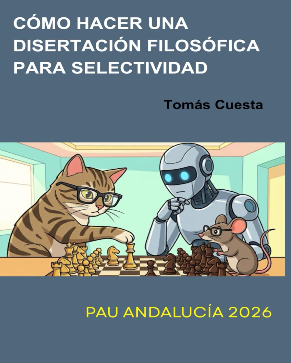 Libro: Cómo hacer una Disertación Filosófica para Selectividad: Actualizado a la Prueba de Acceso a la Universidad de Andalucía 2026 (Spanish Edition)