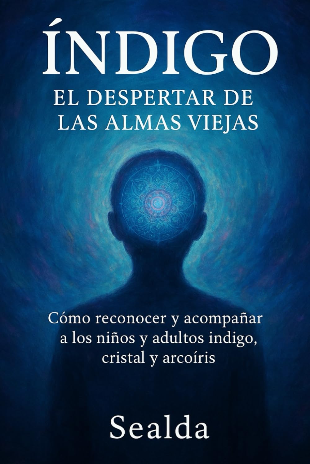 Libro: Índigo:El despertar de las almas viejas: Cómo reconocer y acompañar a los niños y adultos índigo, cristal y arcoíris (Spanish Edition)