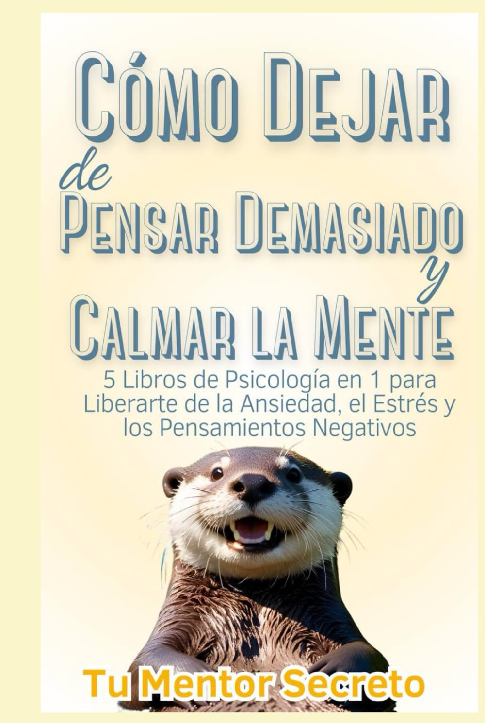 Libro: Cómo Dejar de Pensar Demasiado y Calmar la Mente: 5 Libros de Psicología en 1 para Liberarte de la Ansiedad, el Estrés y los Pensamientos Negativos (Spanish Edition)