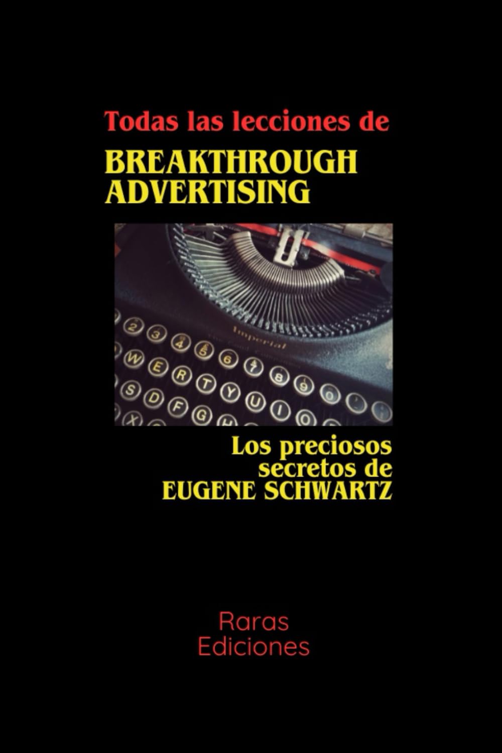 Libro: Todas las lecciones de BREAKTROUGH ADVERTISING: Los preciosos secretos de EUGENE SCHWARTZ (Spanish Edition)