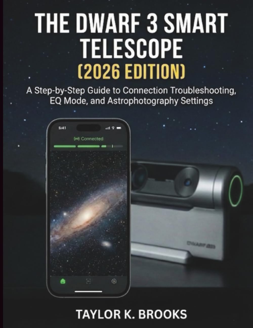 Libro: THE DWARF 3 SMART TELESCOPE (2026 EDITION): A Step-by-Step Guide to Connection Troubleshooting, EQ Mode, and Astrophotography Settings (Telescope Guides for Stargazing (Astrophotography))